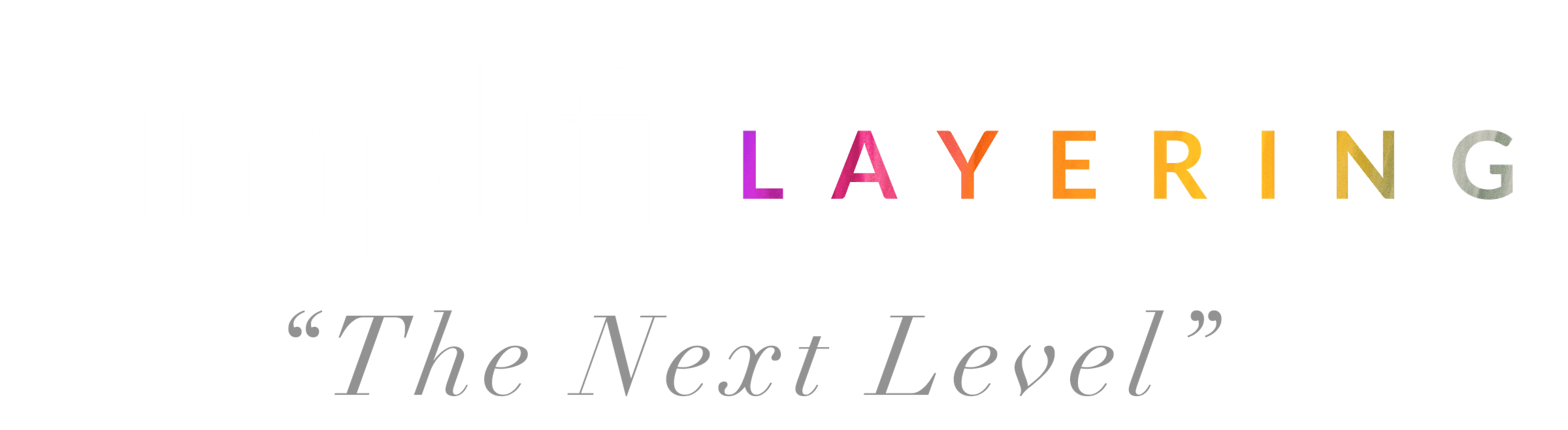 Simplifi LAYERING — “The Next Level”